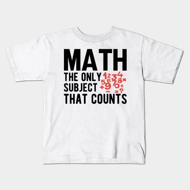 Math the only subject that counts Kids T-Shirt by KC Happy Shop